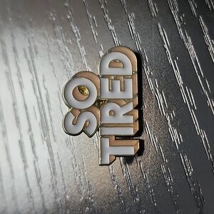 So Tired Enamel Pin